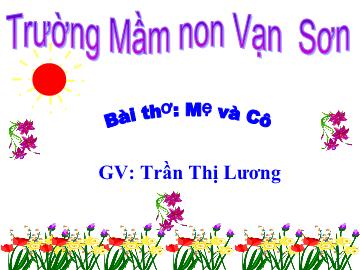 Bài giảng Mầm non Lớp 3 tuổi - Bài thơ: Mẹ và cô - Trần Thị Lương