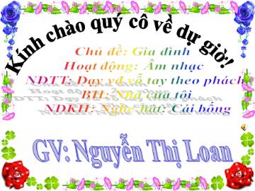 Bài giảng Mầm non Lớp 3 tuổi - Chủ đề: Gia đình - Nghe hát: Cái Bống - Nguyễn Thị Loan