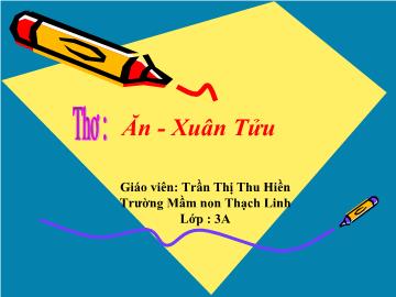 Bài giảng Mầm non Lớp 3 tuổi - Chủ đề: Trường mầm non - Bài thơ: Ăn - Trần Thị Thu Hiền