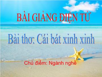 Bài giảng Mầm non Lớp 3 tuổi - Chủ điểm: Ngành nghề - Bài thơ: Cái bát xinh xinh