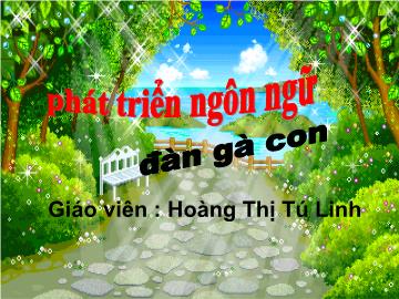 Bài giảng Mầm non Lớp 3 tuổi - Đàn gà con - Hoàng Thị Tú Linh