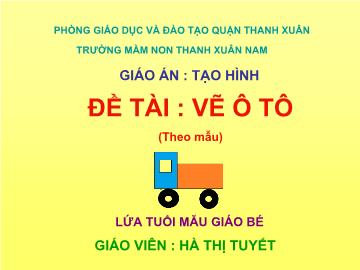 Bài giảng Mầm non Lớp 3 tuổi - Đề tài: Vẽ ô tô - Hà Thị Nguyệt