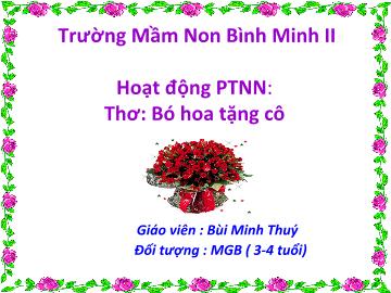 Bài giảng Mầm non Lớp 3 tuổi - Thơ: Bó hoa tặng cô - Bùi Minh Thúy