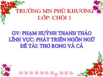 Bài giảng Mầm non Lớp 4 tuổi - Đề tài: Thơ rong và cá - Phạm Huỳnh Thanh Thảo