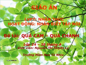 Bài giảng Mầm non Lớp Nhà trẻ - Đề tài: Quả cam - Quả chanh - Nguyễn Thị Huyền Ly