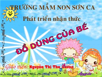 Bài giảng Mầm non Lớp Nhà trẻ - Đồ dùng của bé - Nguyễn Thị Thu Hương