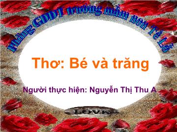 Bài giảng Mầm non Lớp 3 tuổi - Thơ: Bé và trăng - Nguyễn Thị Thu A