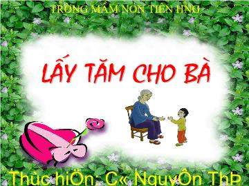 Bài giảng Mầm non Lớp 4 tuổi - Thơ: Lấy tăm cho bà - Nguyễn Thị Tuyết