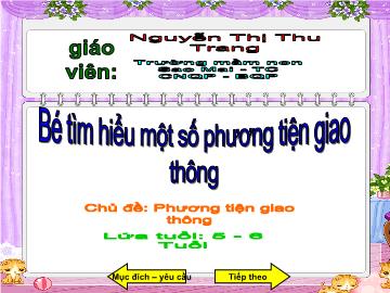 Bài giảng Mầm non Lớp 5 tuổi - Bé tìm hiểu một số phương tiện giao thông - Nguyễn Thị Thu Trang