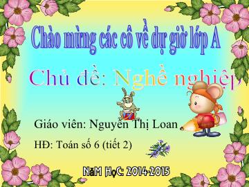 Bài giảng Mầm non Lớp 5 tuổi - Chủ đề: Nghề nghiệp - Toán số 6 (Tiết 2) - Nguyễn Thị Loan