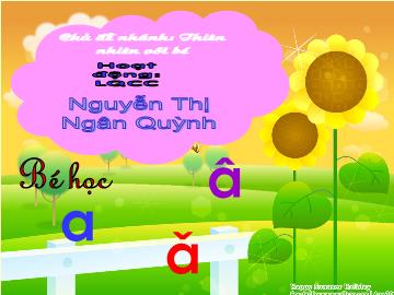 Bài giảng Mầm non Lớp 5 tuổi - Chủ đề nhánh: Thiên nhiên với bé - Hoạt động làm quen chữ cái a - ă - â - Nguyễn Thị Ngân Quỳnh