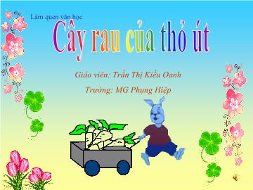 Bài giảng Mầm non Lớp 5 tuổi - Làm quen văn học - Cây rau của thỏ út - Trần Thị Kiều Oanh