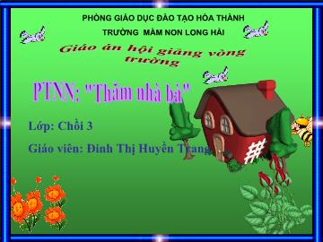 Bài giảng Mầm non Lớp 4 tuổi - Thăm nhà bà - Đinh Thị Huyền Trang