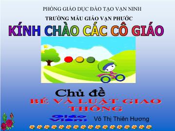 Bài giảng Mầm non Lớp 5 tuổi - Chủ đề: Bé và luật giao thông - Đề tài: Bé biết gì về biển báo giao thông - Võ Thị Thiên Hương