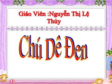Bài giảng Mầm non Lớp 5 tuổi - Chú dê đen - Nguyễn Thị Lệ Thủy