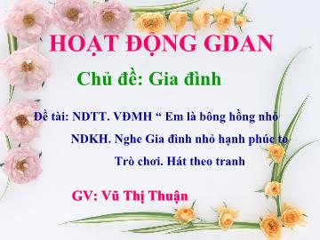 Bài giảng Mầm non Lớp 5 tuổi - Chủ đề: Gia đình - Vũ Thị Thuận