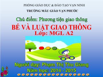 Bài giảng Mầm non Lớp 5 tuổi - Chủ đề: Phương tiện giao thông - Bé và luật giao thông - Phạm Thị Thu Giang