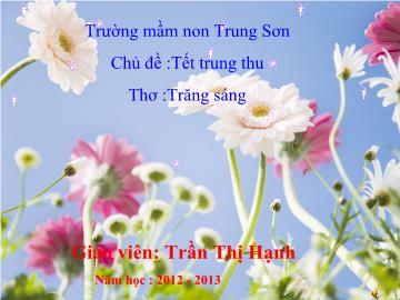 Bài giảng Mầm non Lớp 5 tuổi - Chủ đề: Tết trung thu - Thơ: Trăng sáng - Trần Thị Hạnh