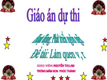 Bài giảng Mầm non Lớp 5 tuổi - Đề tài: Làm quen v, r - Nguyễn Thị Lam