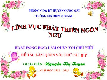 Bài giảng Mầm non Lớp 5 tuổi - Đề tài: Làm quen với chữ cái g, y - Nguyễn Thị Tuyên