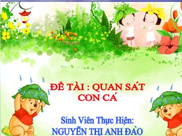 Bài giảng Mầm non Lớp 5 tuổi - Đề tài: Quan sát con cá - Nguyễn Thị Anh Đào