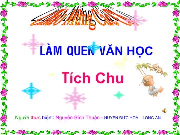 Bài giảng Mầm non Lớp 5 tuổi - Làm quen văn học: Tích Chu - Nguyễn Bích Thuận
