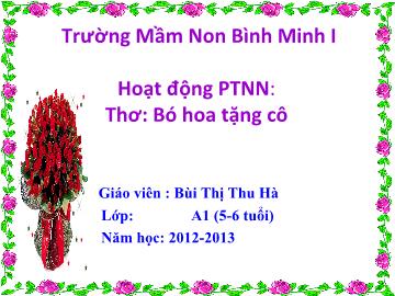 Bài giảng Mầm non Lớp 5 tuổi - Thơ: Bó hoa tặng cô - Bùi Thị Thu Hà