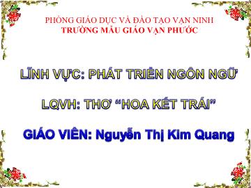 Bài giảng Mầm non Lớp 5 tuổi - Thơ: Hoa kết trái - Nguyễn Thị Kim Quang