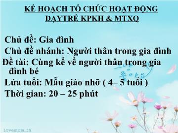 Bài giảng Mầm non Lớp 4 tuổi - Chủ đề: Gia đình - Chủ đề nhánh: Người thân trong gia đình - Đề tài: Cùng kể về người thân trong gia đình bé