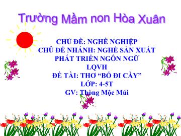 Bài giảng Mầm non Lớp 4 tuổi - Chủ đề: Nghề nghiệp - Chủ đề nhánh: Nghề sản xuất - Đề tài: Thơ 