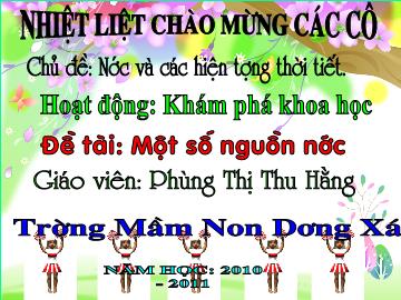 Bài giảng Mầm non Lớp 4 tuổi - Chủ đề: Nước và các hiện tượng thời tiết - Đề tài: Một số nguồn nước - Phùng Thị Thu Hằng