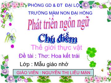 Bài giảng Mầm non Lớp 4 tuổi - Chủ điểm: Thế giới thực vật - Đề tài: Thơ 