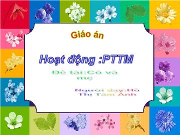 Bài giảng Mầm non Lớp 4 tuổi - Đề tài: Cô và mẹ - Hồ Thị Tâm Anh