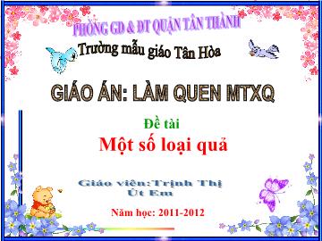 Bài giảng Mầm non Lớp 4 tuổi - Đề tài: Một số loại quả - Trịnh Thị Út Em