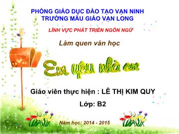 Bài giảng Mầm non Lớp 4 tuổi - Em yêu nhà em - Lê Thị Kim Quy