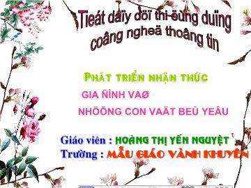 Bài giảng Mầm non Lớp 4 tuổi - Gia đình và những con vật bé yêu - Hoàng Thị Yến Nguyệt