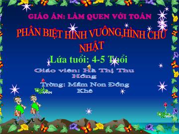 Bài giảng Mầm non Lớp 4 tuổi - Phân biệt hình vuông, hình chữ nhật - Hà Thị Thu Hồng