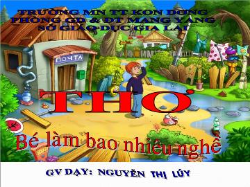 Bài giảng Mầm non Lớp 4 tuổi - Thơ: Bé làm bao nhiêu nghề - Nguyễn Thị Lúy