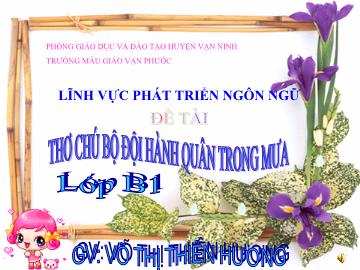 Bài giảng Mầm non Lớp 4 tuổi - Thơ: Chú bộ đội hành quân trong mưa - Võ Thị Thiên Hương
