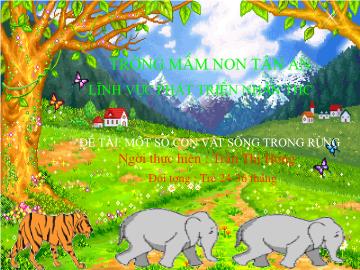 Bài giảng Mầm non Lớp Nhà trẻ - Đề tài: Một số con vật sống trong rừng - Trần Thị Hương