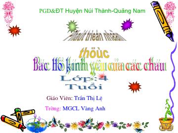 Bài giảng Mầm non Lớp 4 tuổi - Bác Hồ kính yêu của các cháu - Trần Thị Lệ