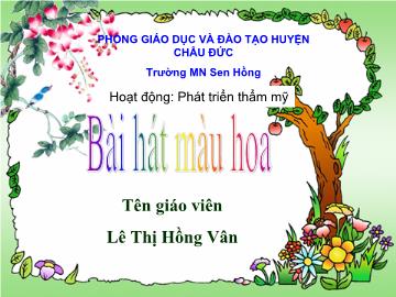 Bài giảng Mầm non Lớp 4 tuổi - Bài hát màu hoa - Lê Thị Hồng Vân
