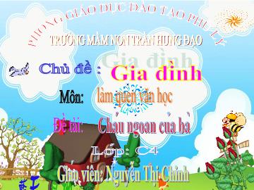 Bài giảng Mầm non Lớp 4 tuổi - Chủ đề: Gia đình - Đề tài: Cháu ngoan của bà - Nguyễn Thị Chinh