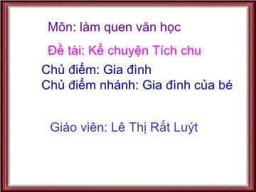 Bài giảng Mầm non Lớp 4 tuổi - Chủ điểm: Gia đình - Chủ điểm nhánh: Gia đình của bé - Lê Thị Rắt Luýt