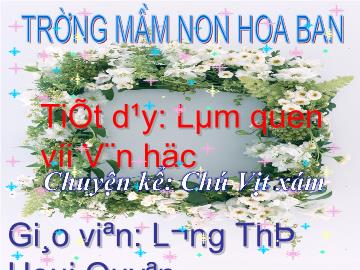 Bài giảng Mầm non Lớp 4 tuổi - Chuyện kể: Chú vịt xám - Lương Thị Hoài Quyên