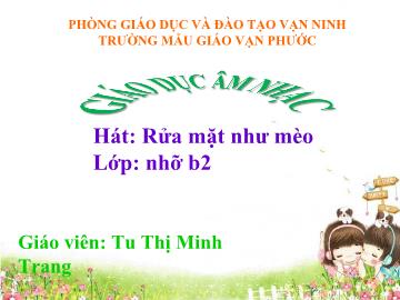 Bài giảng Mầm non Lớp 4 tuổi - Hát: Rửa mặt như mèo - Tu Thị Minh Trang