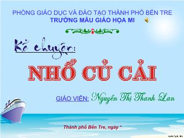 Bài giảng Mầm non Lớp 4 tuổi - Kể chuyện: Nhổ củ cải - Nguyễn Thị Thanh Lan