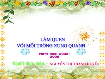 Bài giảng Mầm non Lớp 4 tuổi - Làm quen với môi trường xung quanh - Nguyễn Thị Thanh Huyền