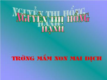 Bài giảng Mầm non Lớp 4 tuổi - Làm quen với văn học - Truyện: Ai đáng khen nhiều hơn - Nguyễn Thị Hồng Hạnh
