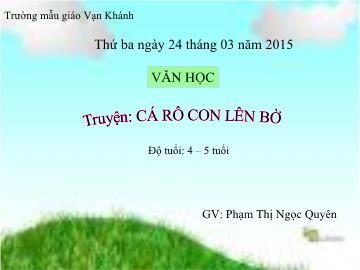 Bài giảng Mầm non Lớp 4 tuổi - Truyện: Cá rô con lên bờ - Phạm Thị Ngọc Quyên